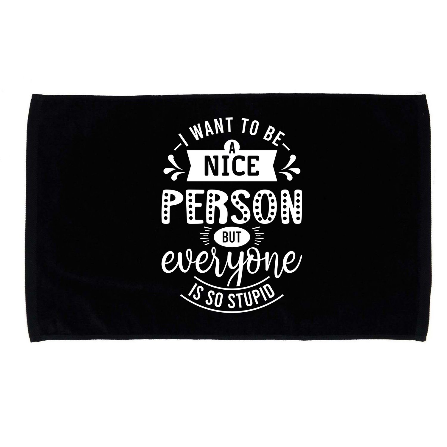 I Want To Be A Nice Person But Everyone Funny Humor Microfiber Hand Towel
