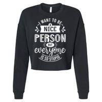 I Want To Be A Nice Person But Everyone Funny Humor Cropped Pullover Crew