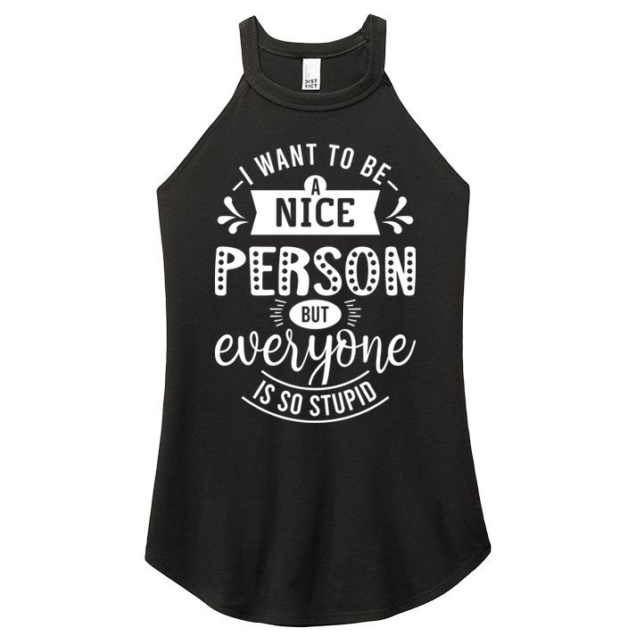 I Want To Be A Nice Person But Everyone Funny Humor Women's Perfect Tri Rocker Tank
