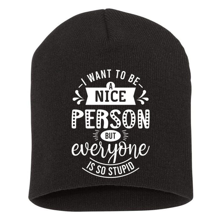 I Want To Be A Nice Person But Everyone Funny Humor Short Acrylic Beanie