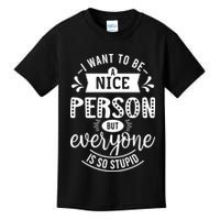 I Want To Be A Nice Person But Everyone Funny Humor Kids T-Shirt