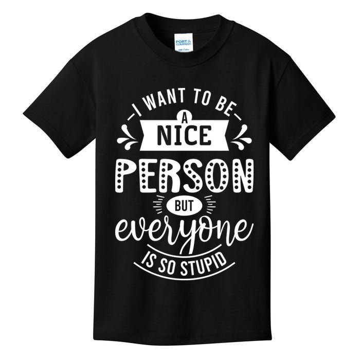 I Want To Be A Nice Person But Everyone Funny Humor Kids T-Shirt