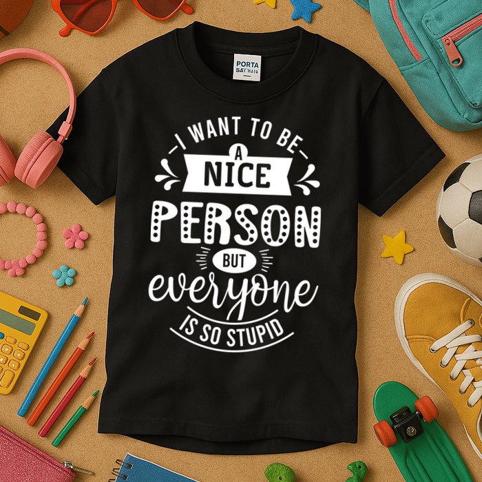 I Want To Be A Nice Person But Everyone Funny Humor Kids T-Shirt
