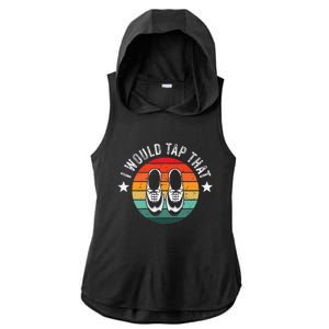 I Would Tap That Recital Tap Dancer Tap Dancing Ladies PosiCharge Tri-Blend Wicking Draft Hoodie Tank