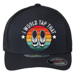 I Would Tap That Recital Tap Dancer Tap Dancing Flexfit Unipanel Trucker Cap