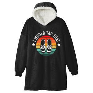 I Would Tap That Recital Tap Dancer Tap Dancing Hooded Wearable Blanket