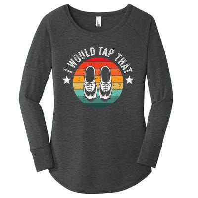 I Would Tap That Recital Tap Dancer Tap Dancing Women's Perfect Tri Tunic Long Sleeve Shirt