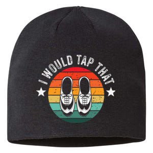 I Would Tap That Recital Tap Dancer Tap Dancing Sustainable Beanie