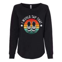 I Would Tap That Recital Tap Dancer Tap Dancing Womens California Wash Sweatshirt