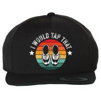 I Would Tap That Recital Tap Dancer Tap Dancing Wool Snapback Cap