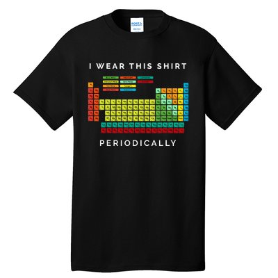 I Wear This Periodically Periodic Table Chemistry Pun Tall T-Shirt