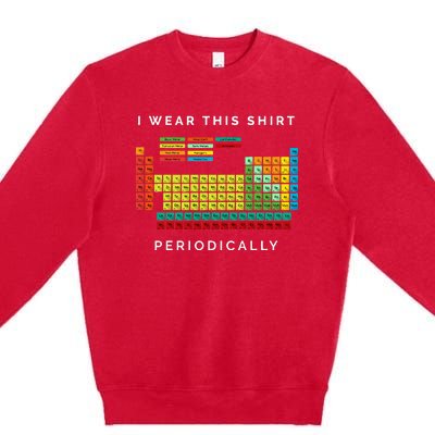 I Wear This Periodically Periodic Table Chemistry Pun Premium Crewneck Sweatshirt