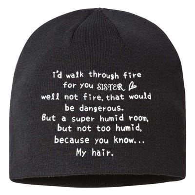 Id Walk Through Fire For You Sister Well Not Fire Sustainable Beanie