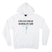 I Want That Hawk Tuah Hoodie