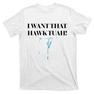 I Want That Hawk Tuah T-Shirt