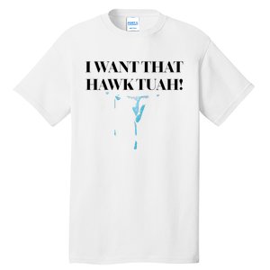 I Want That Hawk Tuah Tall T-Shirt