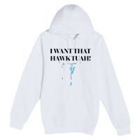 I Want That Hawk Tuah Premium Pullover Hoodie