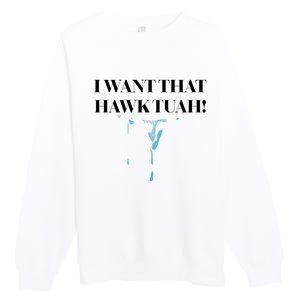 I Want That Hawk Tuah Premium Crewneck Sweatshirt