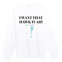 I Want That Hawk Tuah Premium Crewneck Sweatshirt