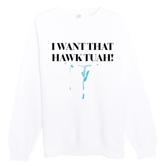 I Want That Hawk Tuah Premium Crewneck Sweatshirt