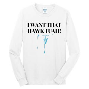 I Want That Hawk Tuah Tall Long Sleeve T-Shirt