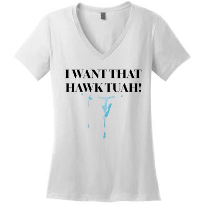 I Want That Hawk Tuah Women's V-Neck T-Shirt