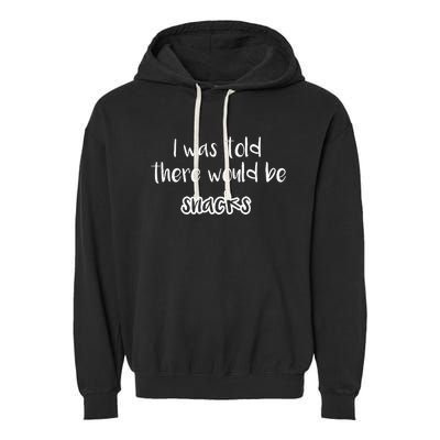 I Was Told There Would Be Snacks Funny Kindergarten Garment-Dyed Fleece Hoodie