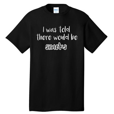 I Was Told There Would Be Snacks Funny Kindergarten Tall T-Shirt