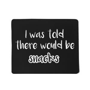 I Was Told There Would Be Snacks Funny Kindergarten Mousepad