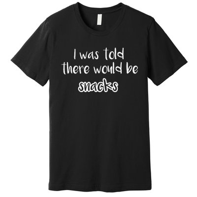 I Was Told There Would Be Snacks Funny Kindergarten Premium T-Shirt