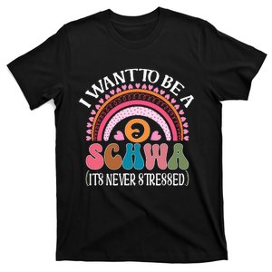 I Want To Be A Schwa Its Never Stressed Science Of Reading T-Shirt