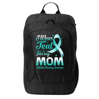 I Wear Teal For My Mom Addiction Recovery Awareness Rbbon Gift City Backpack