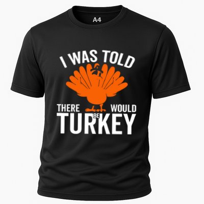 I Was Told There Would Be Turkey Family Thanksgiving Cool Gift Performance Shirt