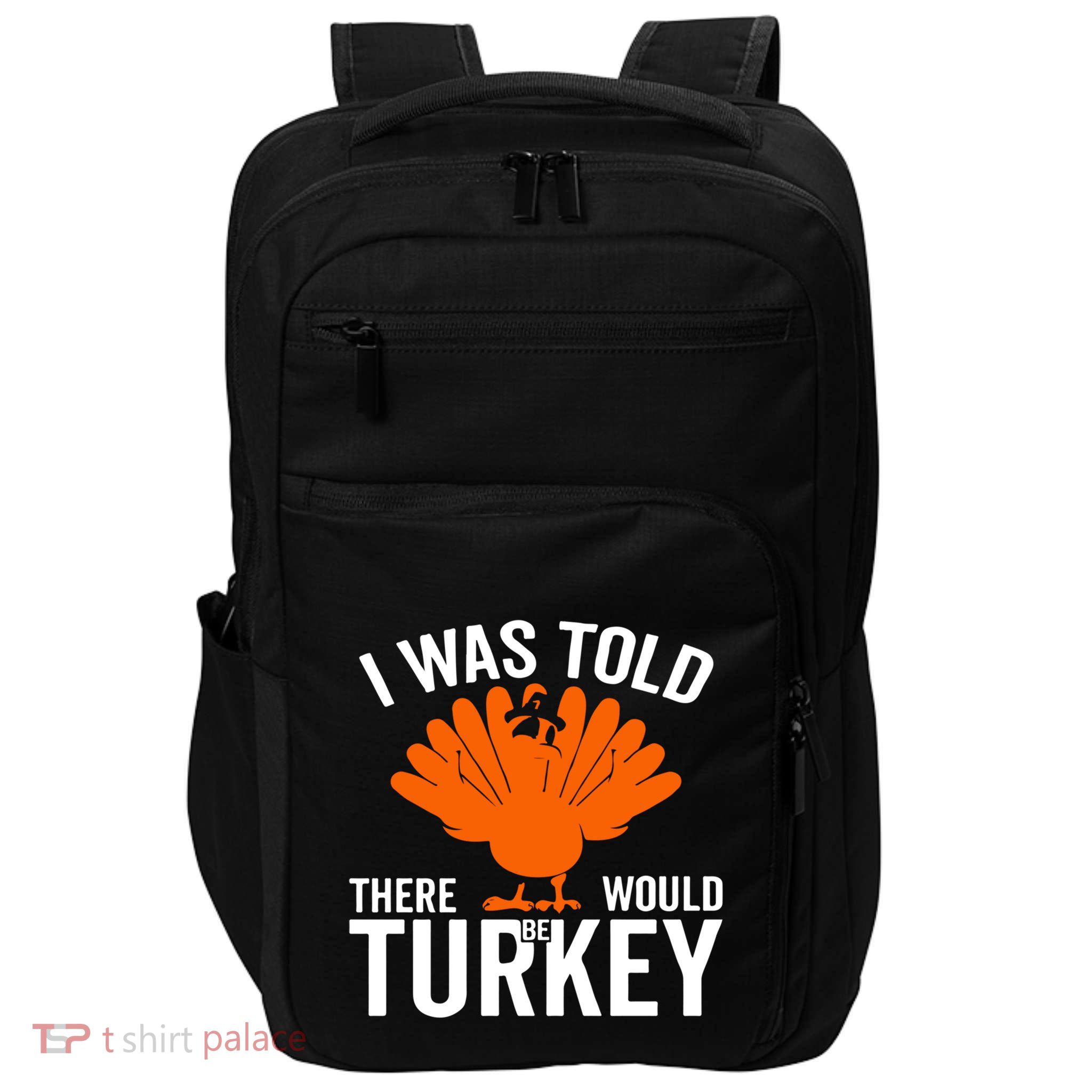 I Was Told There Would Be Turkey Family Thanksgiving Cool Gift Impact Tech Backpack