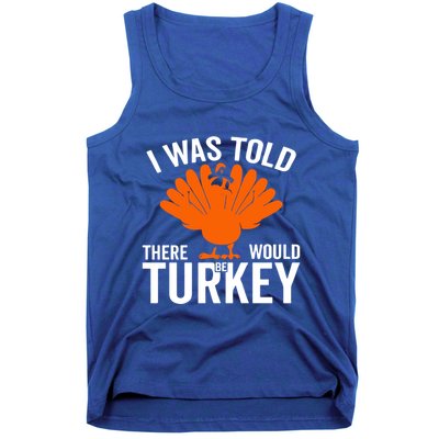 I Was Told There Would Be Turkey Family Thanksgiving Cool Gift Tank Top