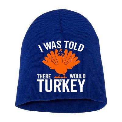 I Was Told There Would Be Turkey Family Thanksgiving Cool Gift Short Acrylic Beanie
