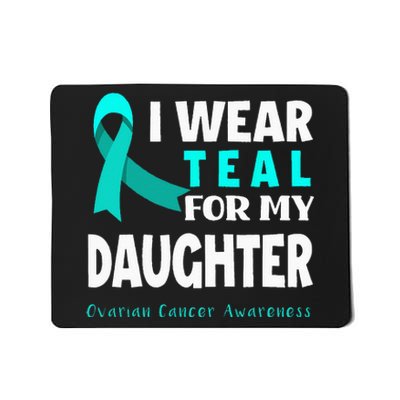 I Wear Teal For My Daughter Support Ovarian Cancer Awareness Mousepad