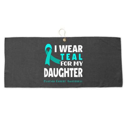 I Wear Teal For My Daughter Support Ovarian Cancer Awareness Large Microfiber Waffle Golf Towel