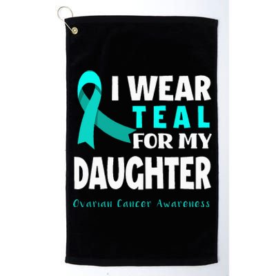 I Wear Teal For My Daughter Support Ovarian Cancer Awareness Platinum Collection Golf Towel