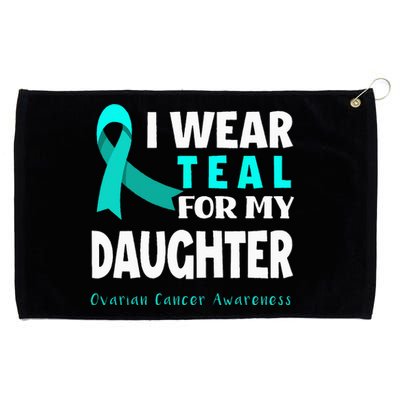 I Wear Teal For My Daughter Support Ovarian Cancer Awareness Grommeted Golf Towel