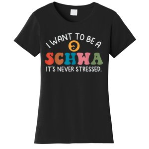 I Want To Be A Schwa Its Never Stressed Science Of Reading Women's T-Shirt