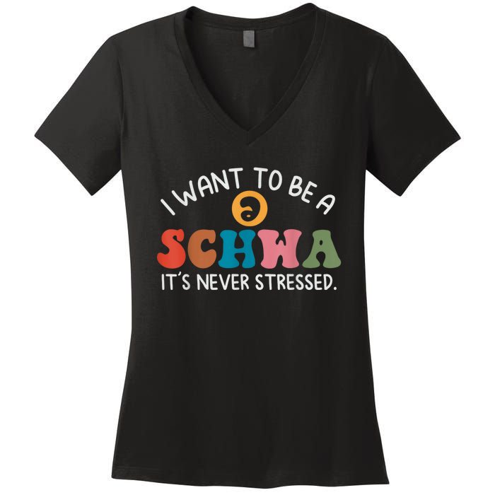 I Want To Be A Schwa Its Never Stressed Science Of Reading Women's V-Neck T-Shirt