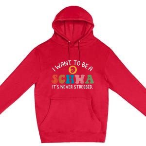 I Want To Be A Schwa Its Never Stressed Science Of Reading Premium Pullover Hoodie