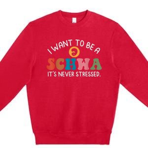 I Want To Be A Schwa Its Never Stressed Science Of Reading Premium Crewneck Sweatshirt