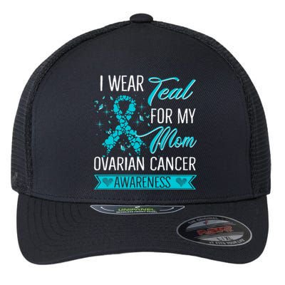 I Wear Teal For My Mom Ovarian Cancer Awareness Gift Flexfit Unipanel Trucker Cap