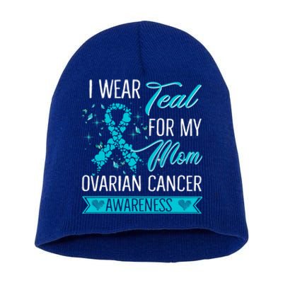 I Wear Teal For My Mom Ovarian Cancer Awareness Gift Short Acrylic Beanie