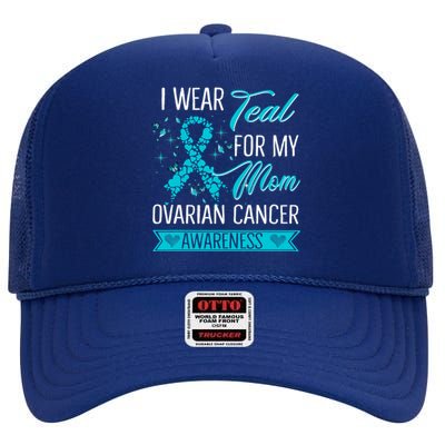 I Wear Teal For My Mom Ovarian Cancer Awareness Gift High Crown Mesh Back Trucker Hat