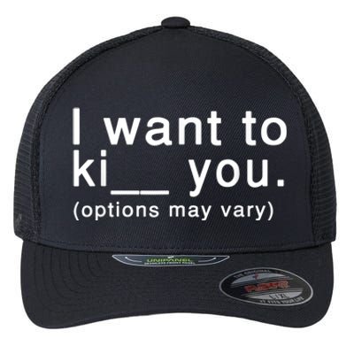 I Want To Ki You Options May Vary Funny Flexfit Unipanel Trucker Cap