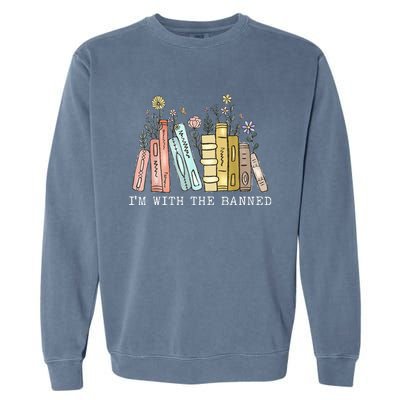 IM With The Banned Books I Read Banned Books Lovers Garment-Dyed Sweatshirt