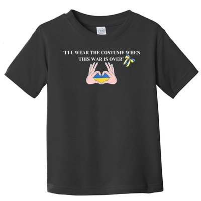 I’Ll Wear The Costume When This War Is Over Toddler T-Shirt
